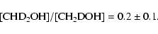 \begin{displaymath}\rm [CHD_2OH]/[CH_2DOH] = 0.2 \pm 0.1.\end{displaymath}