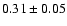 $0.31\pm0.05$