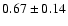 $0.67\pm0.14$