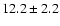 $12.2\pm2.2$