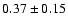 $0.37\pm0.15$