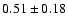 $0.51\pm0.18$