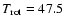 $T_{\rm rot}=47.5$