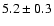 $5.2\pm0.3$