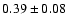 $0.39\pm0.08$