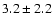 $ 3.2\pm2.2$