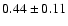 $0.44\pm0.11$