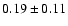 $0.19\pm0.11$