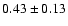 $0.43\pm0.13$