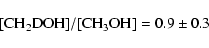 \begin{displaymath}\rm [CH_2DOH]/[CH_3OH] = 0.9 \pm 0.3\end{displaymath}