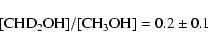 \begin{displaymath}\rm [CHD_2OH]/[CH_3OH] = 0.2 \pm 0.1\end{displaymath}