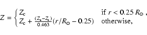\begin{displaymath}%
Z=\cases{Z_{\rm c}& if $r<0.25~R_\odot$ ,\cr
Z_{\rm c}+{(Z_{\rm s}-Z_{\rm c})\over 0.463}(r/R_\odot-0.25)& otherwise,\cr}
\end{displaymath}