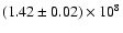 $(1.42\pm0.02)\times10^8$