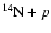 $^{14}{\rm N}+p$