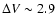 $\Delta V \sim 2.9$