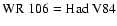 $\rm WR~106 = Had~V84$