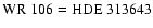 $\rm WR~106 = HDE~313643$