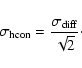\begin{displaymath}\sigma_{\rm hcon} = \frac{\sigma_{\rm diff}}{\sqrt{2}}\cdot
\end{displaymath}