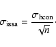 \begin{displaymath}\sigma_{\rm issa} = \frac{\sigma_{\rm hcon}}{\sqrt{n}}\cdot
\end{displaymath}