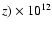 $z) \times 10^{12}$