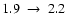 $1.9~\rightarrow~2.2$