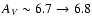 $A_{V}\sim 6.7 \rightarrow 6.8$