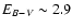 $E_{B-V} \sim 2.9$
