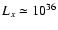 $L_x \simeq 10^{36}$