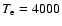 $T_{\rm e}=4000$