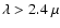 $\lambda > 2.4~\mu$