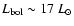 $L_{\rm bol} \sim 17~L_{\odot}$