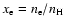 $x_{\rm e}=n_{\rm e}/n_{\rm H}$