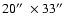 $20\hbox{$^{\prime\prime}$ }\times33\hbox{$^{\prime\prime}$ }$