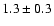 $1.3\pm0.3$