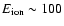 $E_{\rm ion}\sim100$