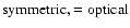 ${\rm symmetric, =optical}$