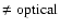 $\neq{\rm optical}$