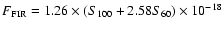 $F_{\rm FIR} = 1.26\times(S_{100}+2.58S_{60})\times10^{-18}$