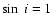 $\sin~i =1$