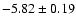 $ -5.82\pm0.19$