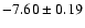 $ -7.60\pm0.19$