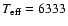 $T_{\rm eff} =
6333$