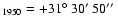 $_{1950}=+31\hbox{$^\circ$ }30\hbox{$^\prime$ }50\hbox{$^{\prime\prime}$ }$