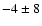 $-4\pm8$
