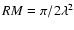 ${RM} =
\pi/2\lambda^2$