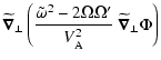 $\displaystyle \widetilde{\vec\nabla}_\perp \left(\frac{\tilde\omega^2-2\Omega\Omega^\prime}{V^2_{\rm A}}
\ \widetilde{\vec\nabla}_\perp \Phi\right)$