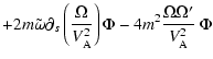 $\displaystyle +2m\tilde\omega\partial_s \left(\frac{\Omega}{V^2_{\rm A}}\right) \Phi
-4m^2\frac{\Omega\Omega'}{V^2_{\rm A}}~\Phi$