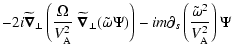 $\displaystyle - 2i\widetilde{\vec\nabla}_\perp\left(
\frac{\Omega}{V^2_{\rm A}}...
...a\Psi)\right)
-im\partial_s\left(\frac{\tilde\omega^2}{V^2_{\rm A}}\right) \Psi$