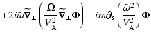 $\displaystyle + 2i\tilde\omega\widetilde{\vec\nabla}_\perp\left(\frac{\Omega}{V...
...erp\Phi\right)
+im\partial_s\left(\frac{\tilde\omega^2}{V^2_{\rm A}}\right)\Phi$