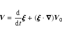 \begin{eqnarray*}\vec V = \frac{{\rm d}}{{\rm d}t} \vec\xi + (\vec\xi\cdot
\vec\nabla)\vec V_0
\end{eqnarray*}